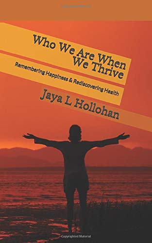 Who We Are When We Thrive: Remembering Happiness & Rediscovering Health